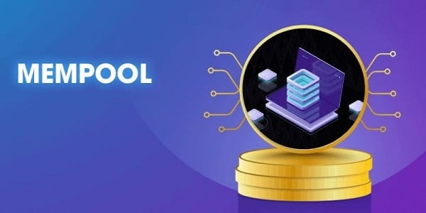 Mempool là gì? Chúng có vai trò gì trong hệ thống Blockchain?