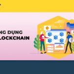 Ứng dụng của Công nghệ Blockchain là gì?