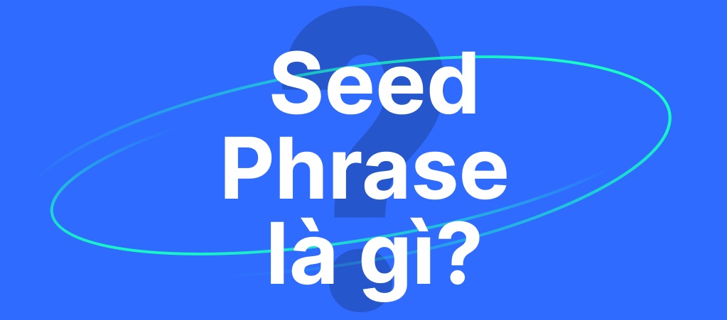 Seed phrase là gì và đâu là vai trò của nó trong việc tự quản tài sản của bạn?