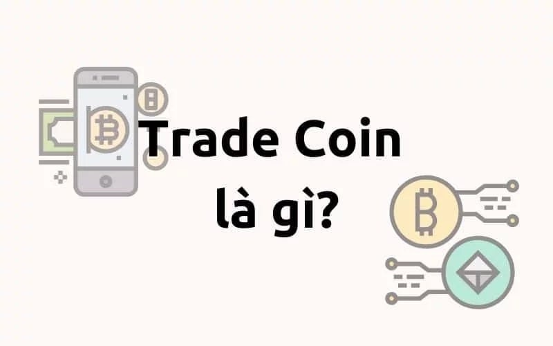 Trade coin là gì? Tìm hiểu ngay trong bài viết dưới đây!