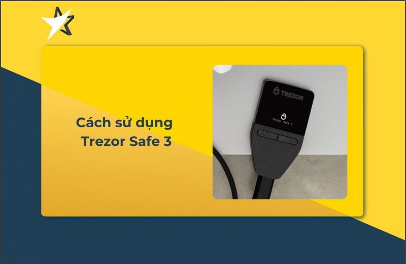 Cách sử dụng ví cứng Trezor Safe 3 cho người mới